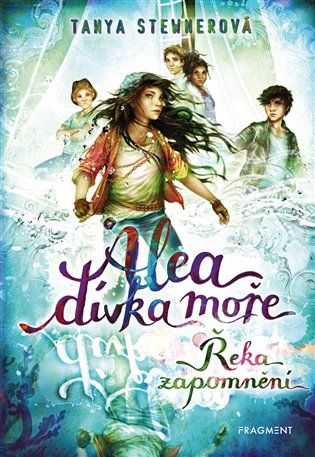 Kniha Alea - dívka moře: Řeka zapomnění od Tanya Stewnerová