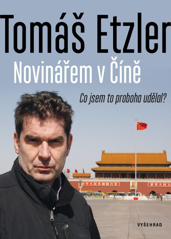 Kniha Novinářem v Číně - Co jsem to proboha udělal? od Tomáš Etzler
