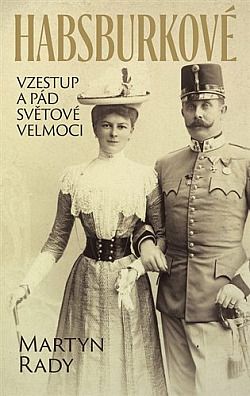 Kniha Habsburkové. Vzestup a pád světové velmoci od Martyn Rady