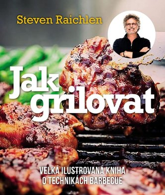 Kniha Jak grilovat. Velká ilustrovaná kniha o technikách barbecue od Steven Raichlen