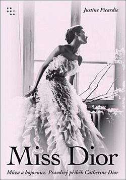 Kniha Miss Dior: Múza a bojovnice. Pravdivý příběh Catherine Dior od Justine Picardie
