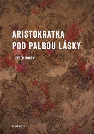 Kniha Aristokratka pod palbou lásky od Evžen Boček
