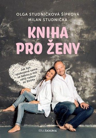 Kniha Kniha pro ženy - Jak být spokojená sama se sebou a mít radost ze života od Olga Studničková Šípková, Milan