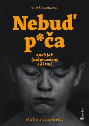 Kniha Nebuď p*ča aneb jak (ne)pracovat s dětmi od Tomáš Morávek