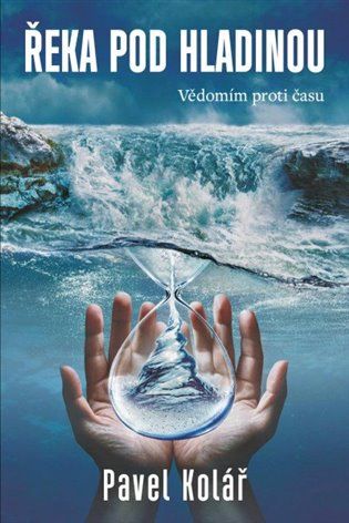 Kniha Řeka pod hladinou - Vědomím proti času od Pavel Kolář