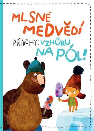 Kniha Mlsné medvědí příběhy - Vzhůru na pól od Tomáš Končinský, Filip Pošivač