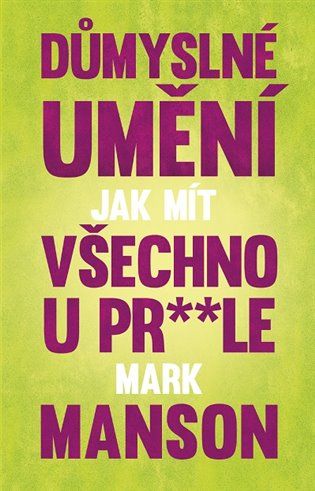 Kniha Důmyslné umění, jak mít všechno u pr**le od Mark Manson