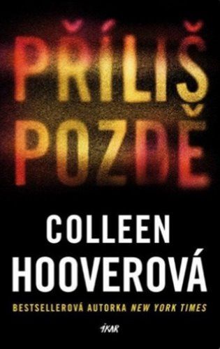 Kniha Příliš pozdě od Colleen Hooverová