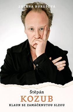 Kniha Štěpán Kozub: Klaun se zamáčknutou slzou od Zuzana Burešová, Štěpán Kozub