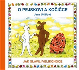 Kniha O pejskovi a kočičce - Jak slavili Velikonoce od Jana Uhlířová