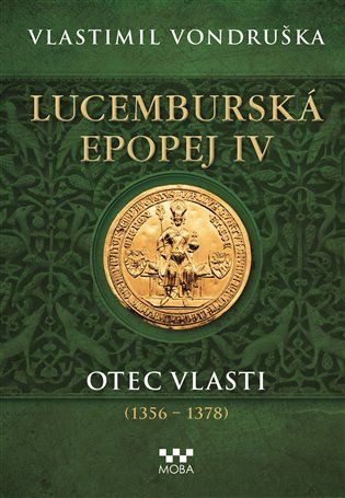 Kniha Lucemburská epopej IV - Otec vlasti (1356-1378) od Vlastimil Vondruška