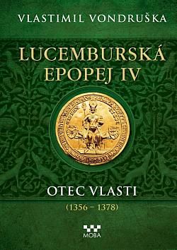 Kniha Lucemburská epopej IV - Otec vlasti (1356-1378) od Vlastimil Vondruška