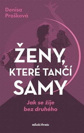 Kniha Ženy, které tančí samy - Jak se žije bez druhého od Denisa Prošková