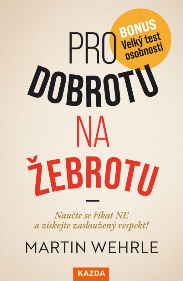 Kniha Pro dobrotu na žebrotu - Naučte se říkat NE a získejte si zasloužený respekt! od Wehrle Martin
