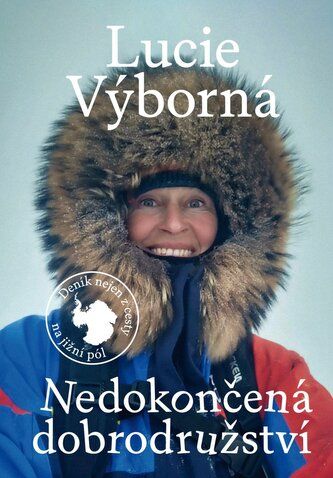 Kniha Nedokončená dobrodružství - Deník nejen z cesty na jižní pól od Lucie Výborná
