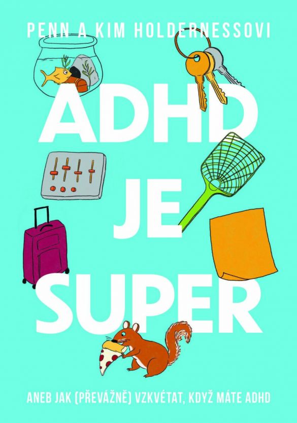 Kniha ADHD je super - Aneb jak (převážně) vzkvétat, když máte ADHD od Holderness Penn, Holderness Kim