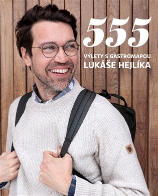 Kniha 555 – Výlety s Gastromapou Lukáše Hejlíka od Lukáš Hejlík